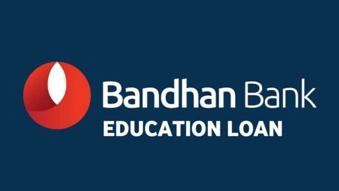 How to Get Bandhan Bank Education Loan