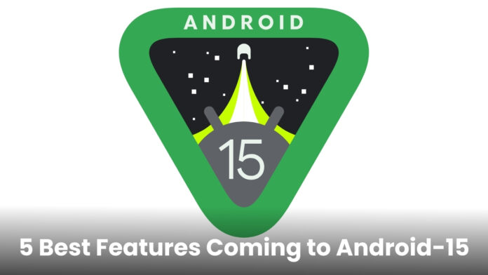 5 best features coming to Android 15