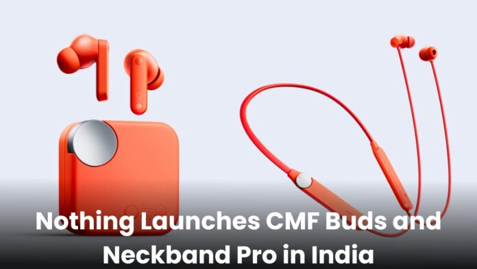 Nothing Launches CMF Buds and Neckband Pro